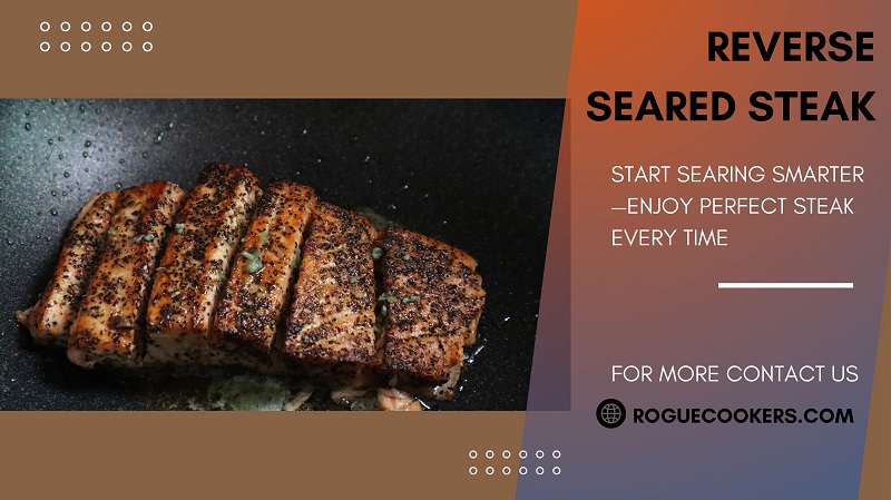 Why Is the Best Method for Cooking Steak Reverse Searing? - Best Methods For Searing A Steak